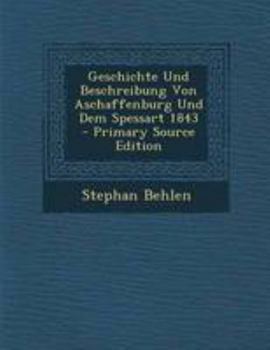 Paperback Geschichte Und Beschreibung Von Aschaffenburg Und Dem Spessart 1843 - Primary Source Edition [German] Book