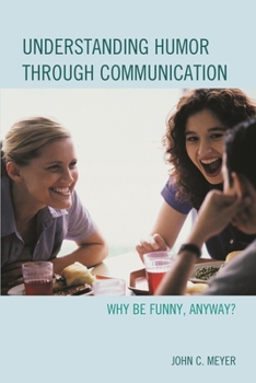 Hardcover Understanding Humor through Communication: Why Be Funny, Anyway? Book