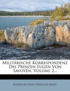 Paperback Militarische Korrespondenz Des Prinzen Eugen Von Savoyen, Volume 2... [German] Book