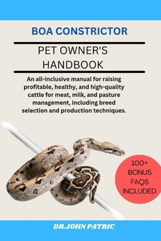 BOA CONSTRICTOR: The comprehensive manual for maintaining and loving a Boa constrictor as a pet