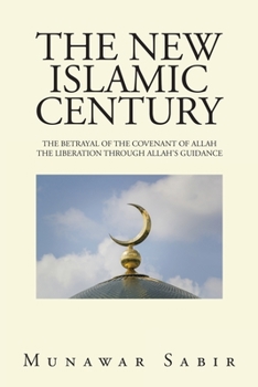 Paperback The New Islamic Century: The Betrayal of the Covenant of Allah the Liberation Through Allah's Guidance Book