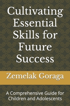 Paperback Cultivating Essential Skills for Future Success: A Comprehensive Guide for Children and Adolescents Book