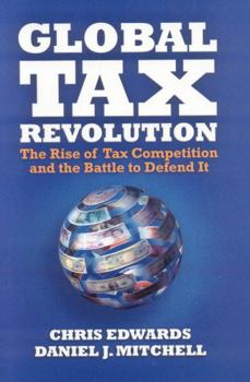 Hardcover Global Tax Revolution: The Rise of Tax Competition and the Battle to Defend It Book
