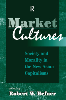 Hardcover Market Cultures: Society And Morality In The New Asian Capitalisms Book