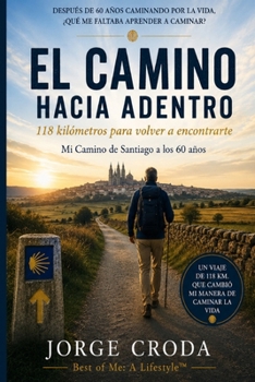 EL CAMINO HACIA ADENTRO: 118 kilómetros para volver a encontrarte (Spanish Edition)