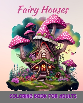 Paperback Magical Fairy Houses Coloring Book for Adults: Fantasy Homes Coloring Book for Relaxation Book