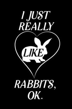 Paperback I Just Really Like Rabbits Ok: Blank Lined Journal Notebook, 6" x 9", Rabbit journal, Rabbit notebook, Ruled, Writing Book, Notebook for Rabbit lover Book