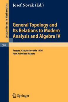 Paperback General Topology and Its Relations to Modern Analysis and Algebra IV: Proceedings of the Fourth Prague Topological Symposium, 1976. Part A: Invited Pa Book