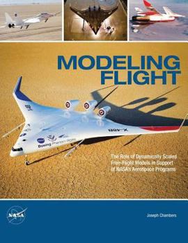 Paperback Modeling Flight: The Role of Dynamically Scaled Free-Flight Models in Support of NASA's Aerospace Programs Book