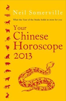 Paperback Your Chinese Horoscope 2013: What the Year of the Snake Holds in Store for You Book