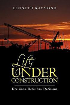 Hardcover Life under Construction: Decisions, Decisions, Decisions Book