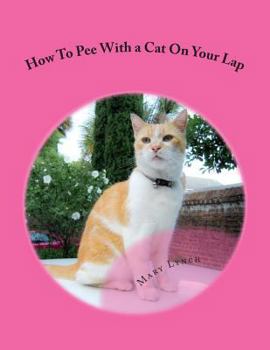 Paperback How To Pee With a Cat On Your Lap: And Other Poems For Cats Book