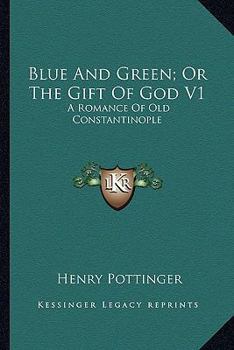 Paperback Blue And Green; Or The Gift Of God V1: A Romance Of Old Constantinople Book