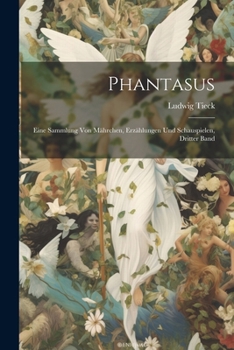 Paperback Phantasus: Eine Sammlung Von Mährchen, Erzählungen Und Schauspielen, Dritter Band [German] Book