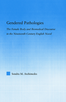 Hardcover Gendered Pathologies: The Female Body and Biomedical Discourse in the Nineteenth-Century English Novel Book