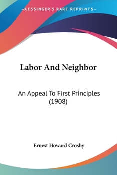 Paperback Labor And Neighbor: An Appeal To First Principles (1908) Book