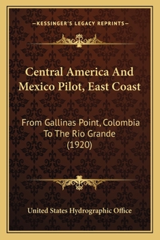 Central America And Mexico Pilot, East Coast: From Gallinas Point, Colombia To The Rio Grande