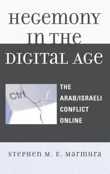 Hardcover Hegemony in the Digital Age: The Arab/Israeli Conflict Online Book