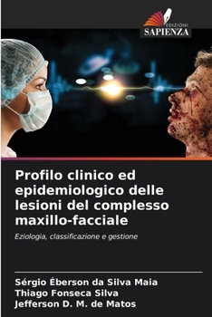 Profilo clinico ed epidemiologico delle lesioni del complesso maxillo-facciale (Italian Edition)