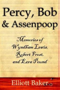 Paperback Percy, Bob and Assenpoop: Memories of Wyndham Lewis, Robert Frost, and Ezra Pound Book