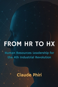Paperback From HR to Hx: Human Resources Leadership for the 4th Industrial Revolution Book