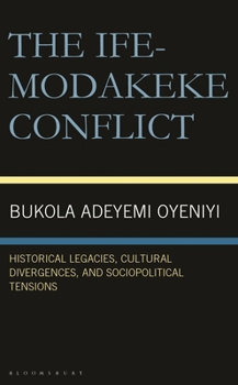 Hardcover The Ife-Modakeke Conflict: Historical Legacies, Cultural Divergences, and Sociopolitical Tensions Book