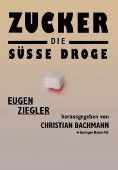 Paperback Zucker -- Die Süße Droge: Medizinische Und Kulturgeschichtliche Aspekte Eines Suchtmittels [German] Book