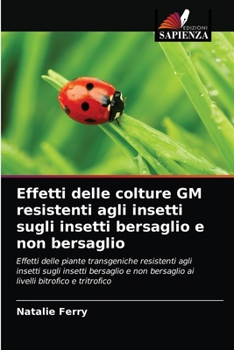 Paperback Effetti delle colture GM resistenti agli insetti sugli insetti bersaglio e non bersaglio [Italian] Book