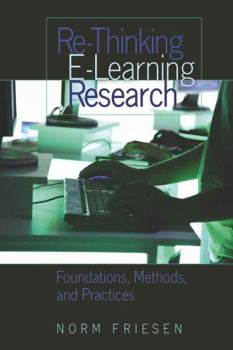 Paperback Re-Thinking E-Learning Research: Foundations, Methods, and Practices Book