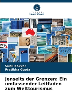 Jenseits der Grenzen: Ein umfassender Leitfaden zum Welttourismus (German Edition)