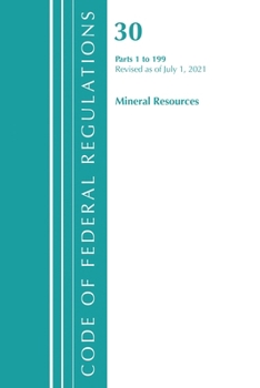 Paperback Code of Federal Regulations, Title 30 Mineral Resources 1-199, Revised as of July 1, 2021 Book