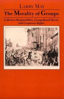 Paperback The Morality of Groups: Collective Responsibility, Group-Based Harm & Corporate Rights Book