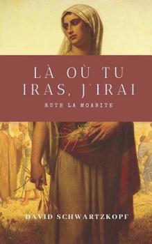 Paperback Ruth la Moabite: Là où tu iras, j'irai [French] Book