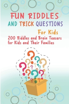 Paperback Fun Riddles and Trick Questions For Kids: 200 Riddles and Brain Teasers for Kids and Their Families Book