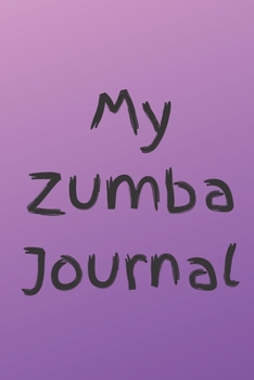 MY ZUMBA JOURNAL: Zumba Fitness Notebook to Write in | Friend GIft | The perfect way to record your hobby |