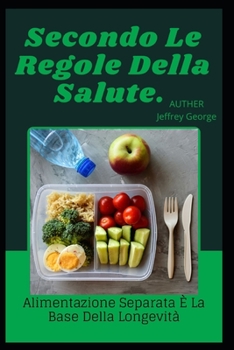 Secondo Le Regole Della Salute: Alimentazione Separata ? La Base Della Longevit?