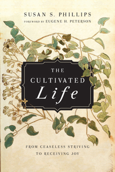 Paperback The Cultivated Life: From Ceaseless Striving to Receiving Joy Book