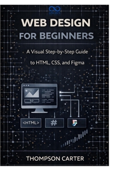 Paperback Web Design for Beginners: A Visual Step-by-Step Guide to HTML, CSS, and Figma Book