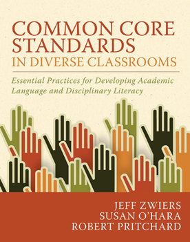 Paperback Common Core Standards in Diverse Classrooms: Essential Practices for Developing Academic Language and Disciplinary Literacy Book