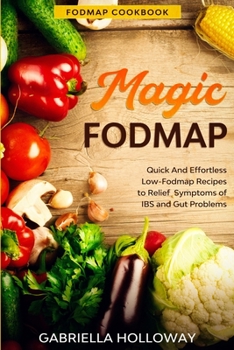 Paperback Fodmap Cookbook: FODMAP MAGIC - Quick And Effortless Low-Fodmap Recipes to Relief Symptoms of IBS and Gut Problems Book
