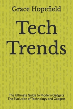Paperback Tech Trends: The Ultimate Guide to Modern Gadgets The Evolution of Technology and Gadgets Book
