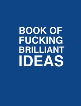 Paperback Book Of Fucking Brilliant Ideas Dot Grid Notebook Journal: Blue notebook Book