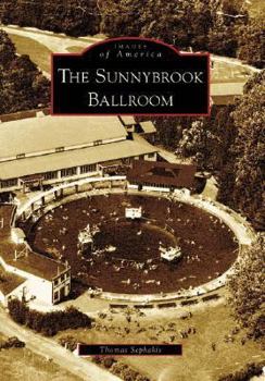 The Sunnybrook Ballroom (Images of America: Pennsylvania) - Book  of the Images of America: Pennsylvania