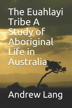 Paperback The Euahlayi Tribe A Study of Aboriginal Life in Australia Book