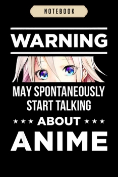 Notebook: Warning may spontaneously start talking about anime Notebook|6x9(100 pages)Blank Lined Journal For kids, ramen, anime, manga lovers, ... girls, boys, men, birthday gifts|Anime gifts