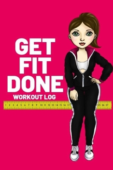 Paperback Get Fit Done: Workout log book for women to keep track of daily workouts for healthy living and weight loss Book