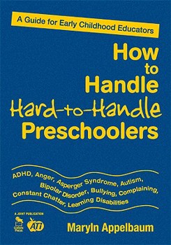Hardcover How to Handle Hard-to-Handle Preschoolers: A Guide for Early Childhood Educators Book