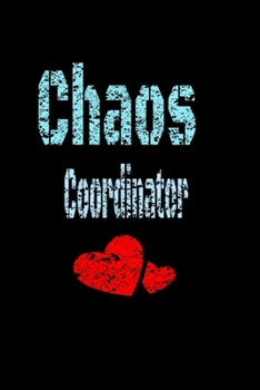 Chaos Coordinator : Lined Blank Notebook Journal,Fun and Useful Way to Take Notes and Stay on Track,Nice Gift, Very Pretty with Some Nice Pens