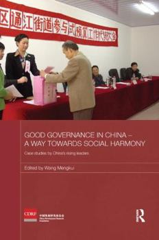 Paperback Good Governance in China - A Way Towards Social Harmony: Case Studies by China's Rising Leaders Book