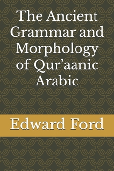 Paperback The Ancient Grammar and Morphology of Qur'aanic Arabic Book
